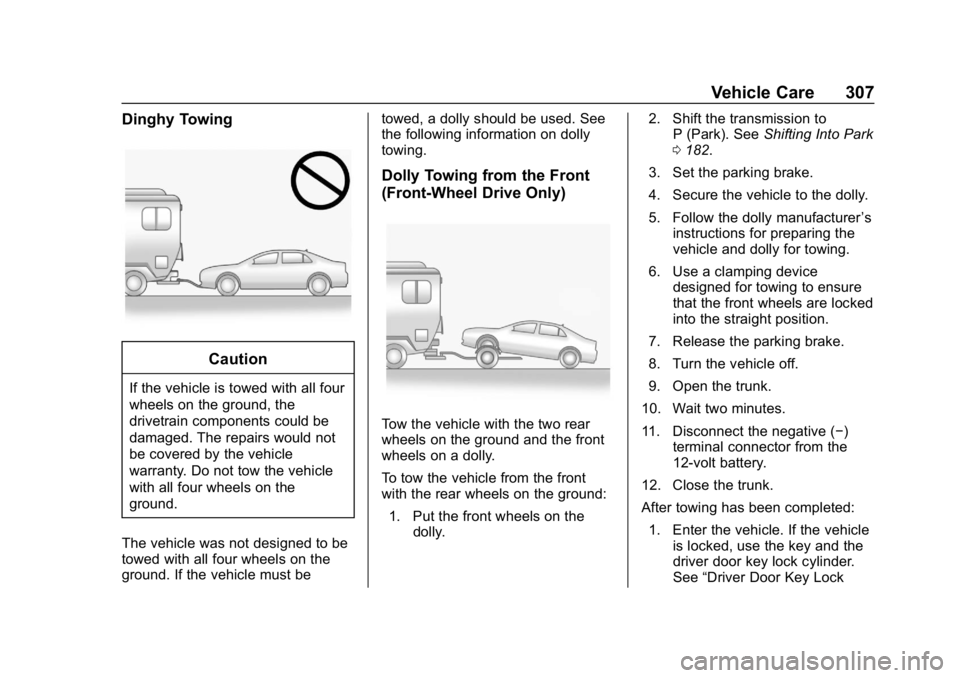 BUICK LACROSSE 2019 Owners Manual Buick LaCrosse Owner Manual (GMNA-Localizing-U.S./Canada-12032549) -
2019 - crc - 8/20/18
Vehicle Care 307
Dinghy Towing
Caution
If the vehicle is towed with all four
wheels on the ground, the
drivetr BUICK LACROSSE 2019 Owners Manual Buick LaCrosse Owner Manual (GMNA-Localizing-U.S./Canada-12032549) -
2019 - crc - 8/20/18
Vehicle Care 307
Dinghy Towing
Caution
If the vehicle is towed with all four
wheels on the ground, the
drivetr