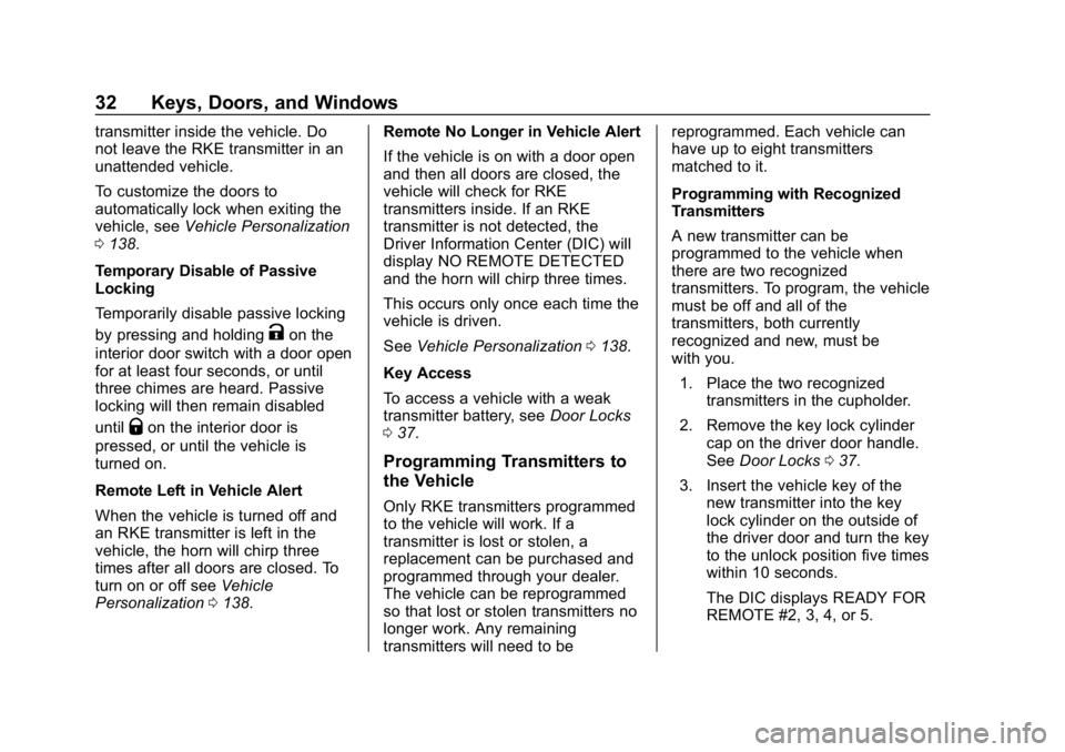 BUICK LACROSSE 2019 Owners Guide Buick LaCrosse Owner Manual (GMNA-Localizing-U.S./Canada-12032549) -
2019 - crc - 8/20/18
32 Keys, Doors, and Windows
transmitter inside the vehicle. Do
not leave the RKE transmitter in an
unattended 