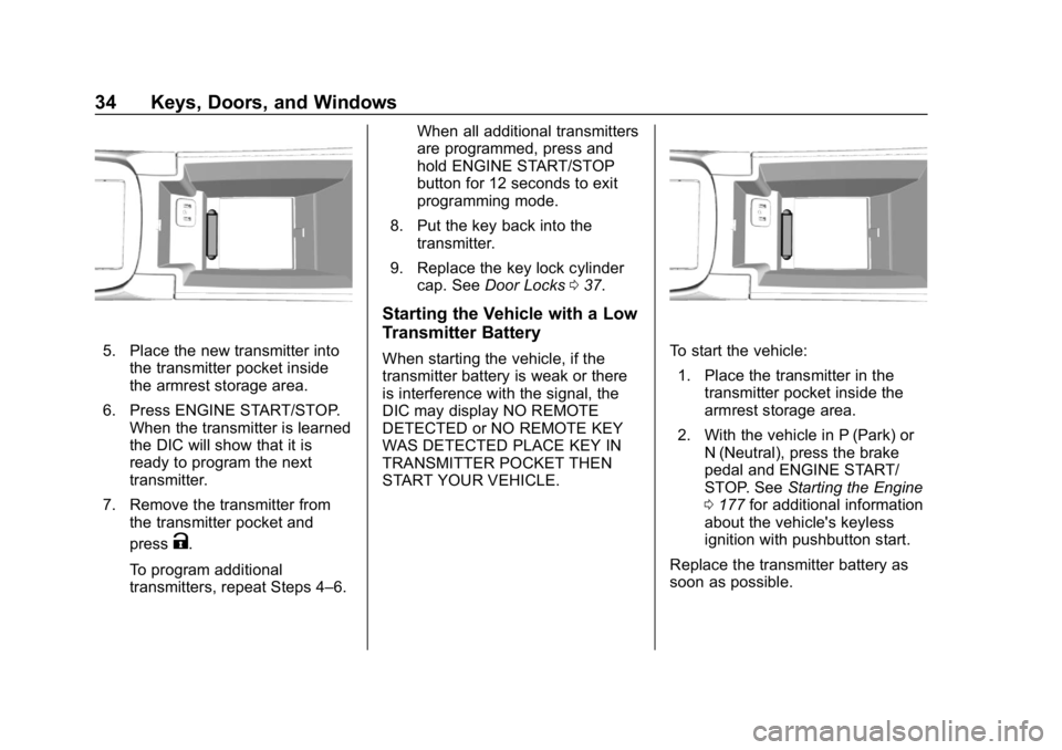 BUICK LACROSSE 2019  Owners Manual Buick LaCrosse Owner Manual (GMNA-Localizing-U.S./Canada-12032549) -
2019 - crc - 8/20/18
34 Keys, Doors, and Windows
5. Place the new transmitter intothe transmitter pocket inside
the armrest storage