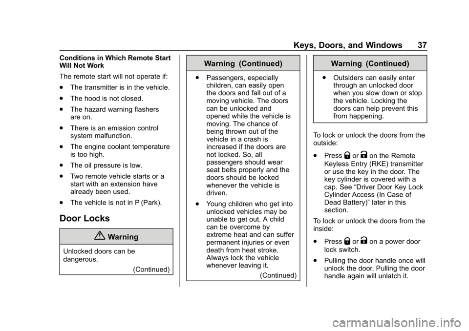 BUICK LACROSSE 2019 Owners Guide Buick LaCrosse Owner Manual (GMNA-Localizing-U.S./Canada-12032549) -
2019 - crc - 8/20/18
Keys, Doors, and Windows 37
Conditions in Which Remote Start
Will Not Work
The remote start will not operate i