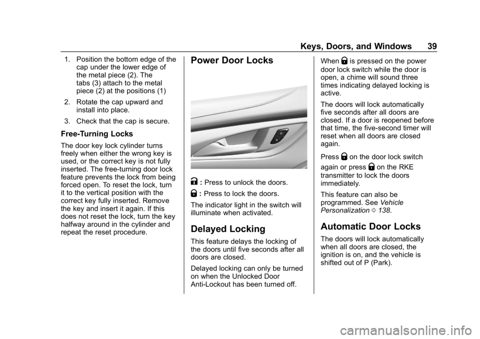 BUICK LACROSSE 2019 Owners Guide Buick LaCrosse Owner Manual (GMNA-Localizing-U.S./Canada-12032549) -
2019 - crc - 8/20/18
Keys, Doors, and Windows 39
1. Position the bottom edge of thecap under the lower edge of
the metal piece (2).