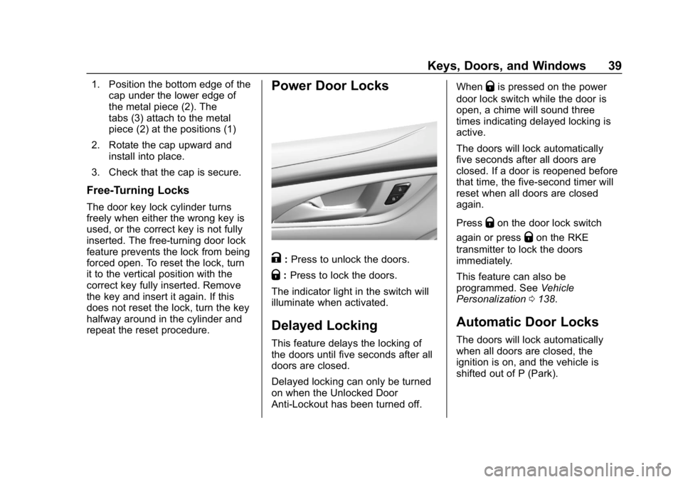 BUICK LACROSSE 2019 Owners Manual Buick LaCrosse Owner Manual (GMNA-Localizing-U.S./Canada-12032549) -
2019 - crc - 8/20/18
Keys, Doors, and Windows 39
1. Position the bottom edge of thecap under the lower edge of
the metal piece (2). BUICK LACROSSE 2019 Owners Manual Buick LaCrosse Owner Manual (GMNA-Localizing-U.S./Canada-12032549) -
2019 - crc - 8/20/18
Keys, Doors, and Windows 39
1. Position the bottom edge of thecap under the lower edge of
the metal piece (2).