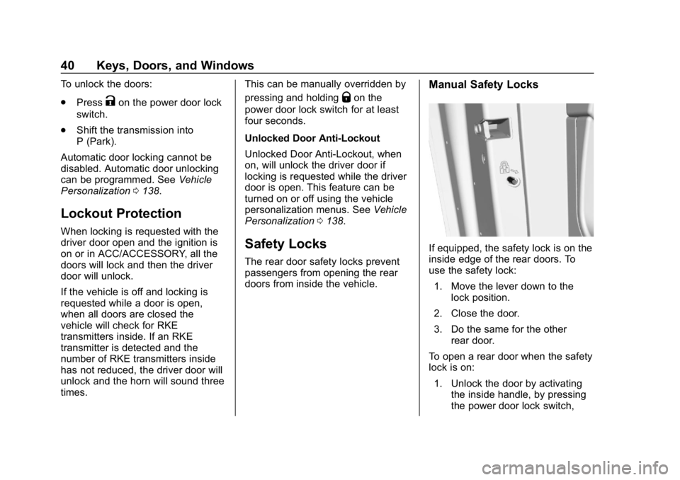 BUICK LACROSSE 2019 Service Manual Buick LaCrosse Owner Manual (GMNA-Localizing-U.S./Canada-12032549) -
2019 - crc - 8/20/18
40 Keys, Doors, and Windows
To unlock the doors:
.Press
Kon the power door lock
switch.
. Shift the transmissi