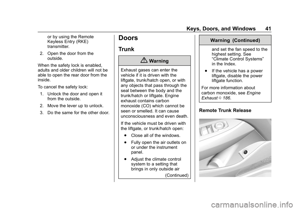 BUICK LACROSSE 2019 Owners Manual Buick LaCrosse Owner Manual (GMNA-Localizing-U.S./Canada-12032549) -
2019 - crc - 8/20/18
Keys, Doors, and Windows 41
or by using the Remote
Keyless Entry (RKE)
transmitter.
2. Open the door from the BUICK LACROSSE 2019 Owners Manual Buick LaCrosse Owner Manual (GMNA-Localizing-U.S./Canada-12032549) -
2019 - crc - 8/20/18
Keys, Doors, and Windows 41
or by using the Remote
Keyless Entry (RKE)
transmitter.
2. Open the door from the