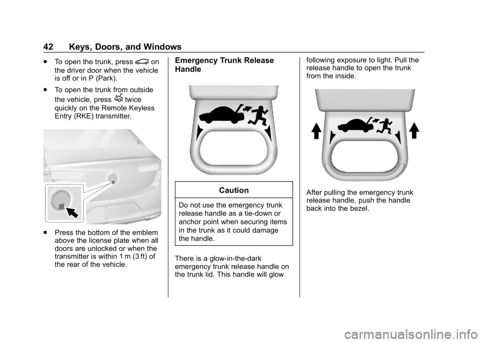 BUICK LACROSSE 2019 Owners Manual Buick LaCrosse Owner Manual (GMNA-Localizing-U.S./Canada-12032549) -
2019 - crc - 8/20/18
42 Keys, Doors, and Windows
.To open the trunk, press|on
the driver door when the vehicle
is off or in P (Park BUICK LACROSSE 2019 Owners Manual Buick LaCrosse Owner Manual (GMNA-Localizing-U.S./Canada-12032549) -
2019 - crc - 8/20/18
42 Keys, Doors, and Windows
.To open the trunk, press|on
the driver door when the vehicle
is off or in P (Park