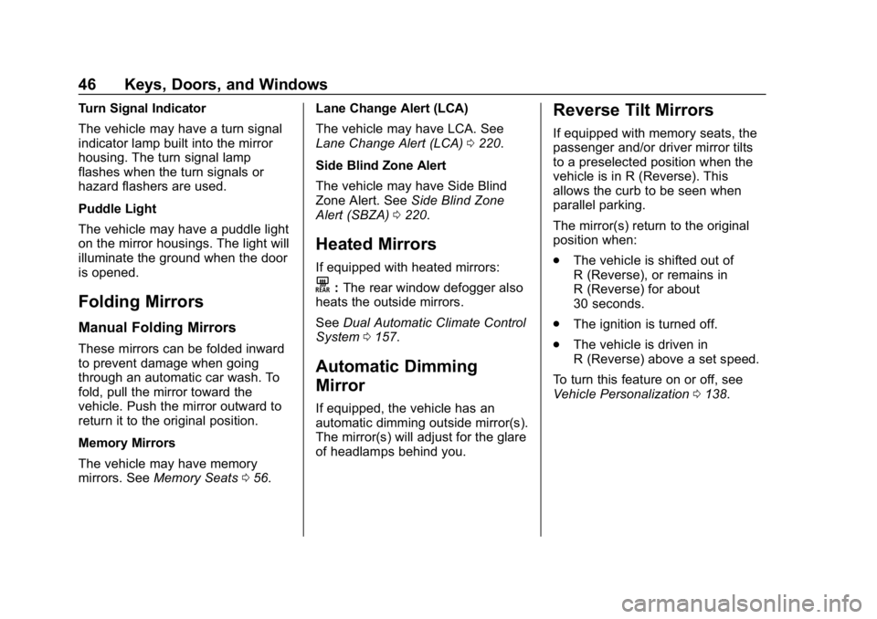 BUICK LACROSSE 2019 Owners Manual Buick LaCrosse Owner Manual (GMNA-Localizing-U.S./Canada-12032549) -
2019 - crc - 8/20/18
46 Keys, Doors, and Windows
Turn Signal Indicator
The vehicle may have a turn signal
indicator lamp built into BUICK LACROSSE 2019 Owners Manual Buick LaCrosse Owner Manual (GMNA-Localizing-U.S./Canada-12032549) -
2019 - crc - 8/20/18
46 Keys, Doors, and Windows
Turn Signal Indicator
The vehicle may have a turn signal
indicator lamp built into