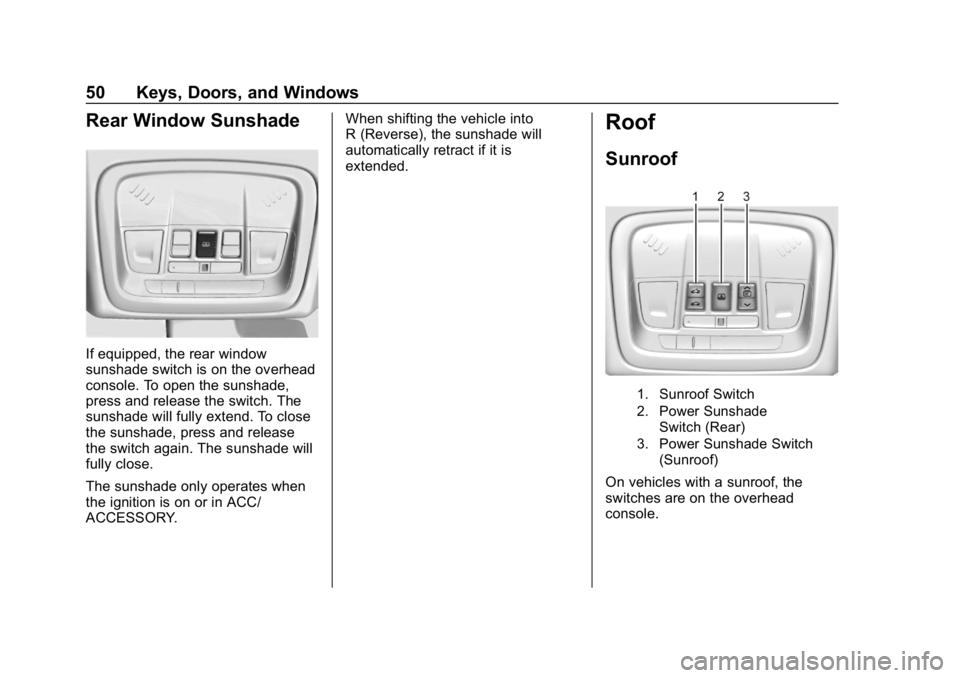 BUICK LACROSSE 2019  Owners Manual Buick LaCrosse Owner Manual (GMNA-Localizing-U.S./Canada-12032549) -
2019 - crc - 8/20/18
50 Keys, Doors, and Windows
Rear Window Sunshade
If equipped, the rear window
sunshade switch is on the overhe