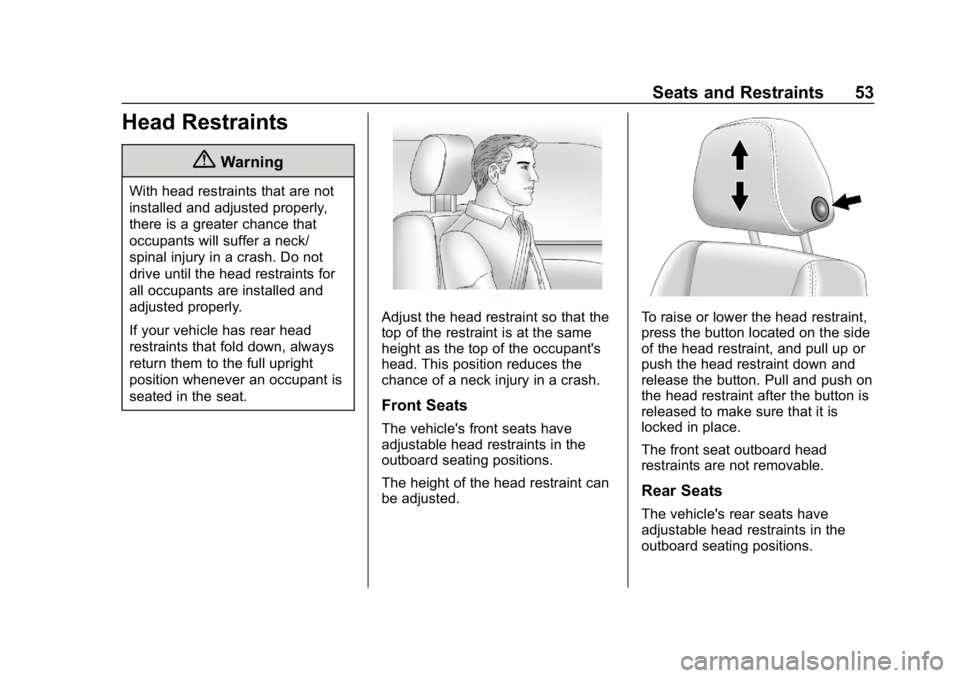 BUICK LACROSSE 2019 Workshop Manual Buick LaCrosse Owner Manual (GMNA-Localizing-U.S./Canada-12032549) -
2019 - crc - 8/20/18
Seats and Restraints 53
Head Restraints
{Warning
With head restraints that are not
installed and adjusted prop BUICK LACROSSE 2019 Workshop Manual Buick LaCrosse Owner Manual (GMNA-Localizing-U.S./Canada-12032549) -
2019 - crc - 8/20/18
Seats and Restraints 53
Head Restraints
{Warning
With head restraints that are not
installed and adjusted prop
