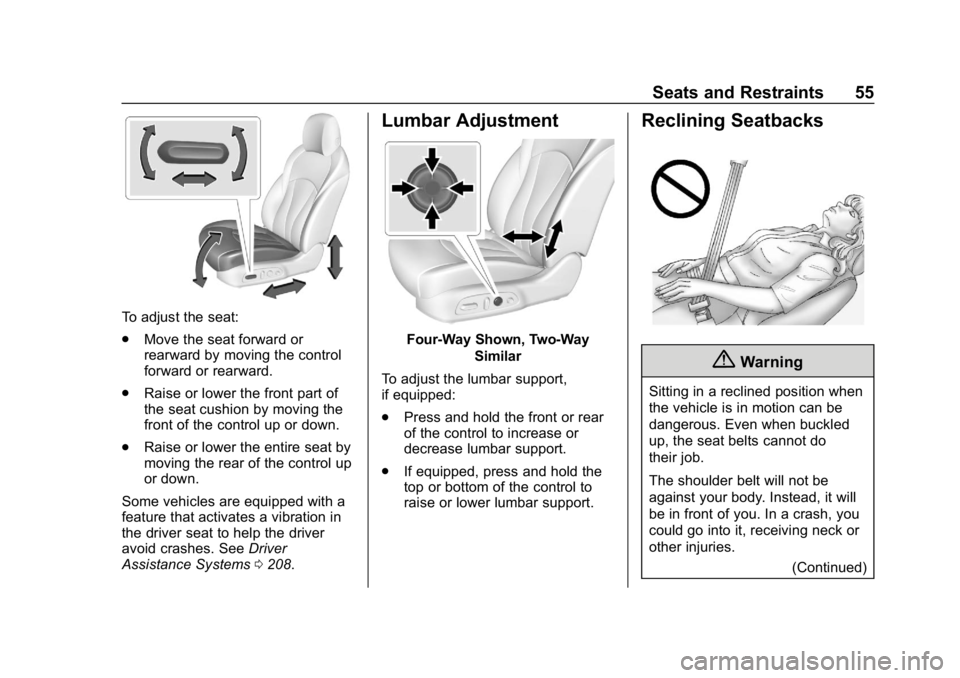 BUICK LACROSSE 2019 Workshop Manual Buick LaCrosse Owner Manual (GMNA-Localizing-U.S./Canada-12032549) -
2019 - crc - 8/20/18
Seats and Restraints 55
To adjust the seat:
.Move the seat forward or
rearward by moving the control
forward o BUICK LACROSSE 2019 Workshop Manual Buick LaCrosse Owner Manual (GMNA-Localizing-U.S./Canada-12032549) -
2019 - crc - 8/20/18
Seats and Restraints 55
To adjust the seat:
.Move the seat forward or
rearward by moving the control
forward o