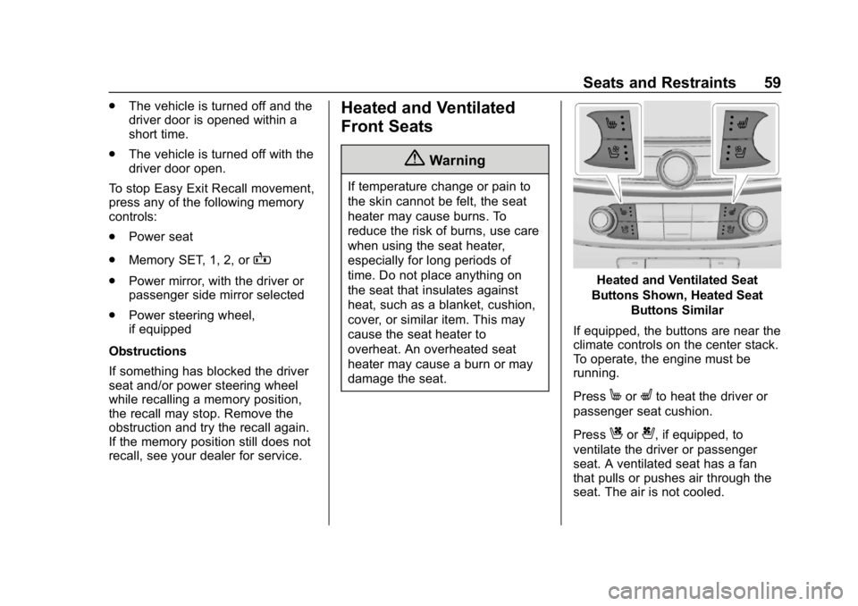 BUICK LACROSSE 2019  Owners Manual Buick LaCrosse Owner Manual (GMNA-Localizing-U.S./Canada-12032549) -
2019 - crc - 8/20/18
Seats and Restraints 59
.The vehicle is turned off and the
driver door is opened within a
short time.
. The ve