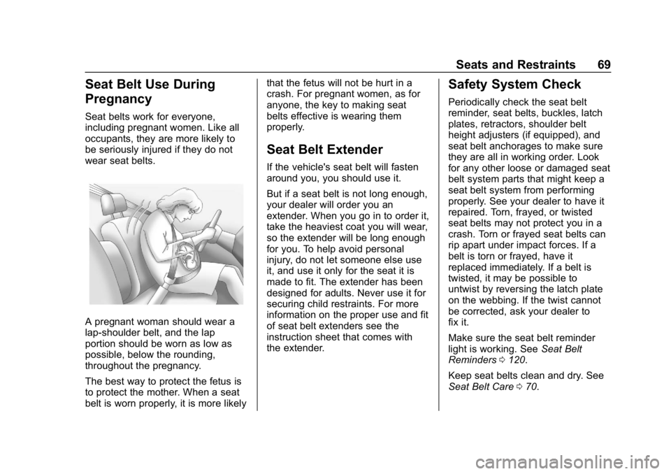BUICK LACROSSE 2019 Repair Manual Buick LaCrosse Owner Manual (GMNA-Localizing-U.S./Canada-12032549) -
2019 - crc - 8/20/18
Seats and Restraints 69
Seat Belt Use During
Pregnancy
Seat belts work for everyone,
including pregnant women. BUICK LACROSSE 2019 Repair Manual Buick LaCrosse Owner Manual (GMNA-Localizing-U.S./Canada-12032549) -
2019 - crc - 8/20/18
Seats and Restraints 69
Seat Belt Use During
Pregnancy
Seat belts work for everyone,
including pregnant women.
