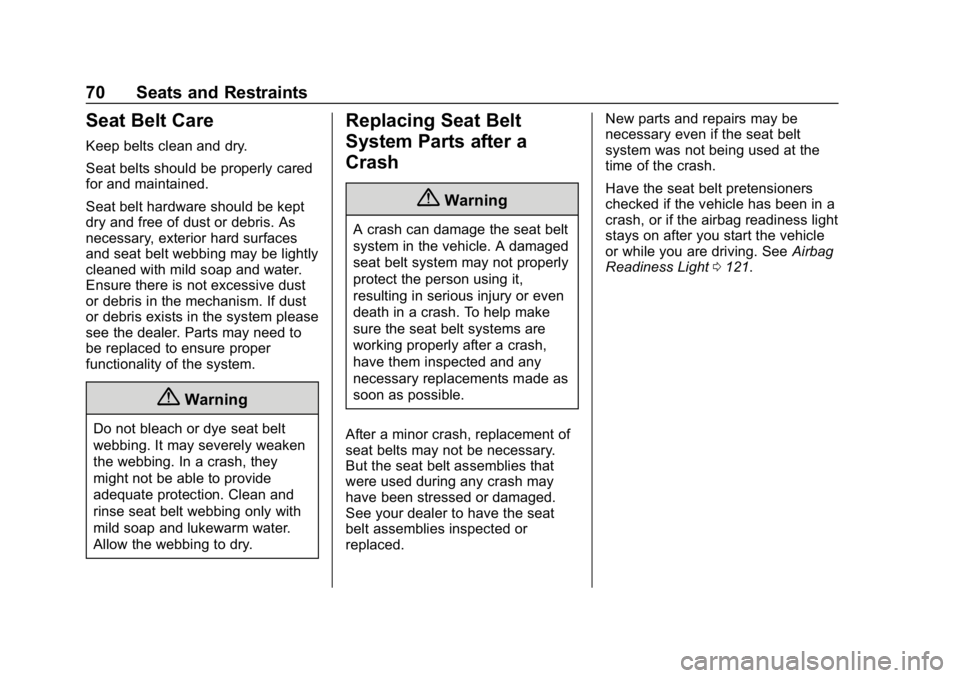 BUICK LACROSSE 2019 Manual PDF Buick LaCrosse Owner Manual (GMNA-Localizing-U.S./Canada-12032549) -
2019 - crc - 8/20/18
70 Seats and Restraints
Seat Belt Care
Keep belts clean and dry.
Seat belts should be properly cared
for and m BUICK LACROSSE 2019 Manual PDF Buick LaCrosse Owner Manual (GMNA-Localizing-U.S./Canada-12032549) -
2019 - crc - 8/20/18
70 Seats and Restraints
Seat Belt Care
Keep belts clean and dry.
Seat belts should be properly cared
for and m
