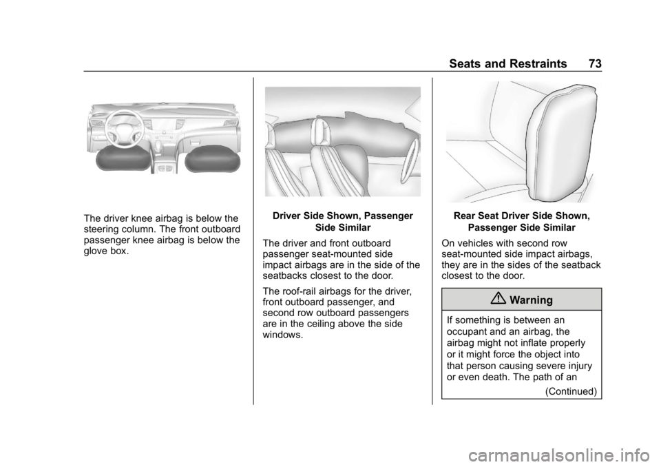 BUICK LACROSSE 2019 Manual PDF Buick LaCrosse Owner Manual (GMNA-Localizing-U.S./Canada-12032549) -
2019 - crc - 8/20/18
Seats and Restraints 73
The driver knee airbag is below the
steering column. The front outboard
passenger knee BUICK LACROSSE 2019 Manual PDF Buick LaCrosse Owner Manual (GMNA-Localizing-U.S./Canada-12032549) -
2019 - crc - 8/20/18
Seats and Restraints 73
The driver knee airbag is below the
steering column. The front outboard
passenger knee