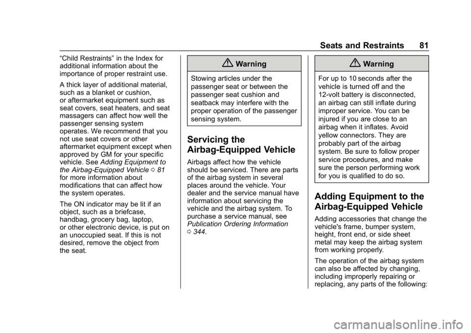 BUICK LACROSSE 2019  Owners Manual Buick LaCrosse Owner Manual (GMNA-Localizing-U.S./Canada-12032549) -
2019 - crc - 8/20/18
Seats and Restraints 81
“Child Restraints”in the Index for
additional information about the
importance of 