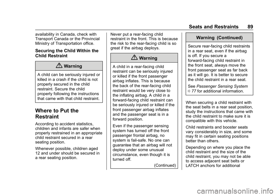 BUICK LACROSSE 2019  Owners Manual Buick LaCrosse Owner Manual (GMNA-Localizing-U.S./Canada-12032549) -
2019 - crc - 8/20/18
Seats and Restraints 89
availability in Canada, check with
Transport Canada or the Provincial
Ministry of Tran
