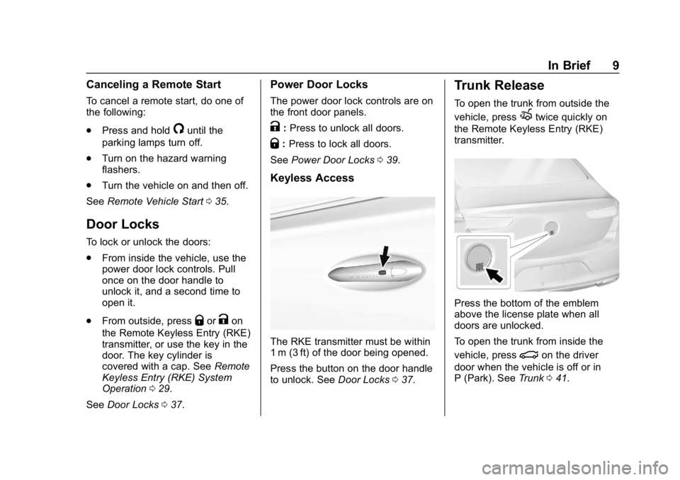 BUICK LACROSSE 2019 Owners Manual Buick LaCrosse Owner Manual (GMNA-Localizing-U.S./Canada-12032549) -
2019 - crc - 8/20/18
In Brief 9
Canceling a Remote Start
To cancel a remote start, do one of
the following:
.Press and hold
/until BUICK LACROSSE 2019 Owners Manual Buick LaCrosse Owner Manual (GMNA-Localizing-U.S./Canada-12032549) -
2019 - crc - 8/20/18
In Brief 9
Canceling a Remote Start
To cancel a remote start, do one of
the following:
.Press and hold
/until
