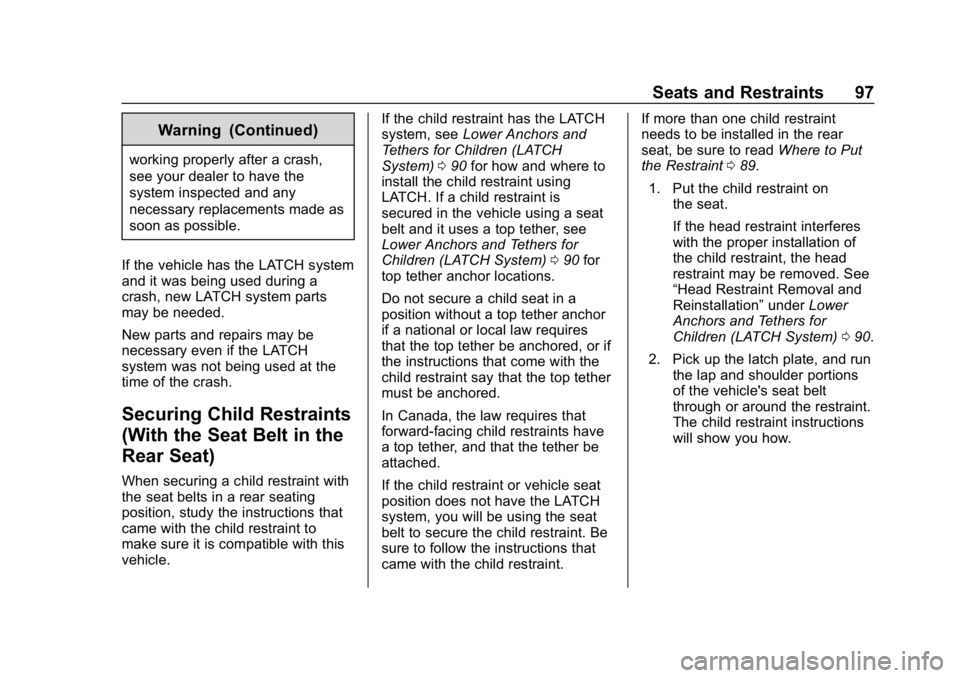 BUICK LACROSSE 2019 Owners Manual Buick LaCrosse Owner Manual (GMNA-Localizing-U.S./Canada-12032549) -
2019 - crc - 8/20/18
Seats and Restraints 97
Warning (Continued)
working properly after a crash,
see your dealer to have the
system