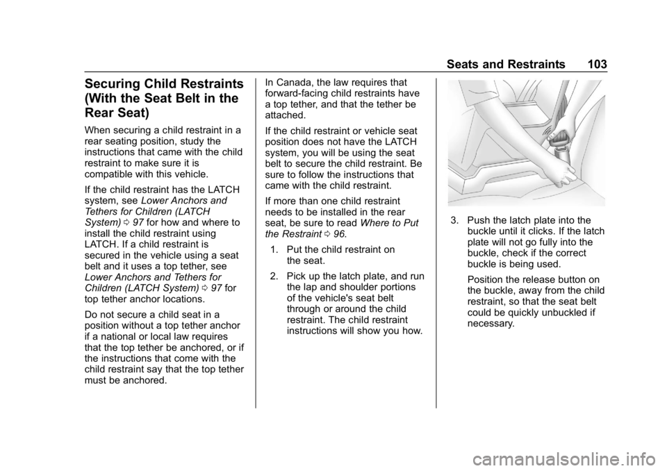 BUICK REGAL SPORTBACK 2019 Owners Manual Buick Regal Owner Manual (GMNA-Localizing-U.S./Canada-12163021) -
2019 - CRC - 11/14/18
Seats and Restraints 103
Securing Child Restraints
(With the Seat Belt in the
Rear Seat)
When securing a child r BUICK REGAL SPORTBACK 2019 Owners Manual Buick Regal Owner Manual (GMNA-Localizing-U.S./Canada-12163021) -
2019 - CRC - 11/14/18
Seats and Restraints 103
Securing Child Restraints
(With the Seat Belt in the
Rear Seat)
When securing a child r