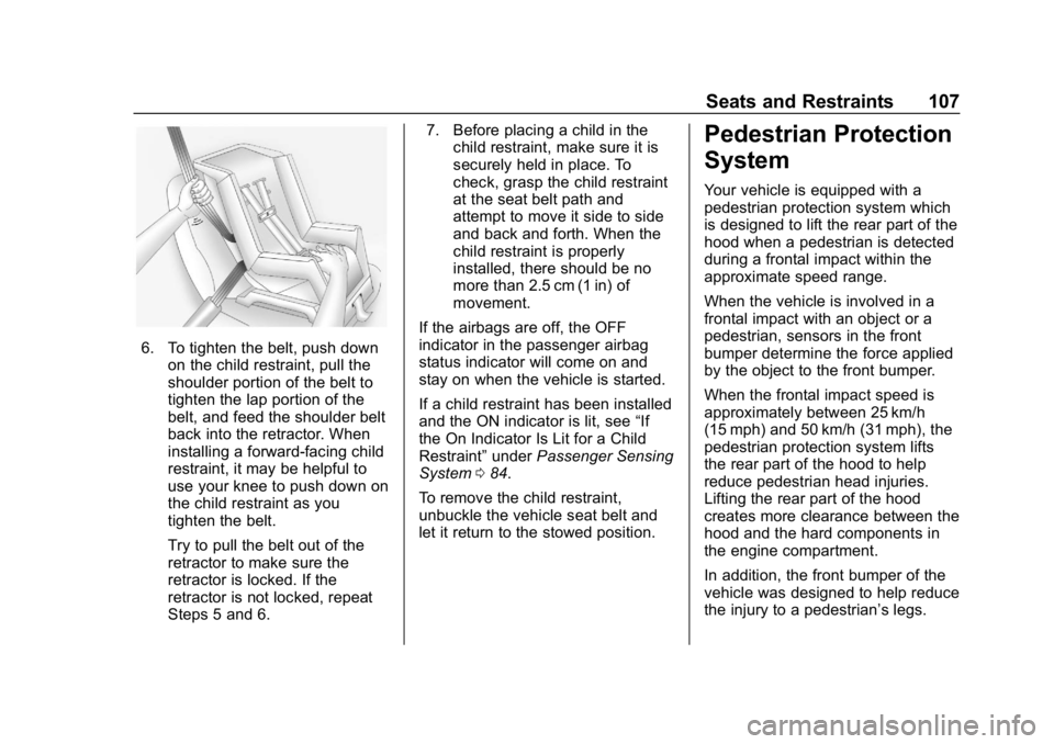 BUICK REGAL SPORTBACK 2019  Owners Manual Buick Regal Owner Manual (GMNA-Localizing-U.S./Canada-12163021) -
2019 - CRC - 11/14/18
Seats and Restraints 107
6. To tighten the belt, push downon the child restraint, pull the
shoulder portion of t