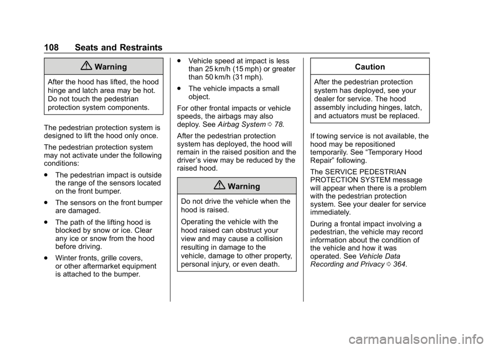 BUICK REGAL SPORTBACK 2019  Owners Manual Buick Regal Owner Manual (GMNA-Localizing-U.S./Canada-12163021) -
2019 - CRC - 11/14/18
108 Seats and Restraints
{Warning
After the hood has lifted, the hood
hinge and latch area may be hot.
Do not to