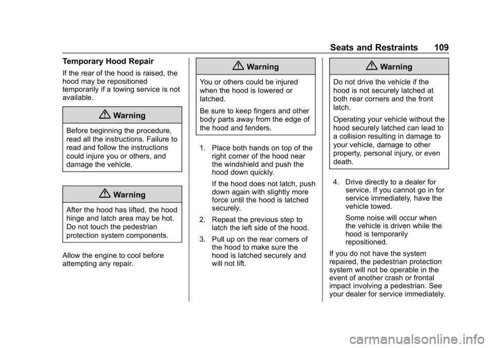 BUICK REGAL SPORTBACK 2019  Owners Manual Buick Regal Owner Manual (GMNA-Localizing-U.S./Canada-12163021) -
2019 - CRC - 11/14/18
Seats and Restraints 109
Temporary Hood Repair
If the rear of the hood is raised, the
hood may be repositioned
t