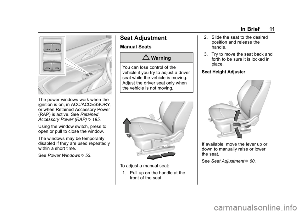 BUICK REGAL SPORTBACK 2019  Owners Manual Buick Regal Owner Manual (GMNA-Localizing-U.S./Canada-12163021) -
2019 - CRC - 11/14/18
In Brief 11
The power windows work when the
ignition is on, in ACC/ACCESSORY,
or when Retained Accessory Power
(