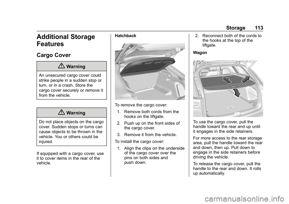 BUICK REGAL SPORTBACK 2019 Owners Manual Buick Regal Owner Manual (GMNA-Localizing-U.S./Canada-12163021) -
2019 - CRC - 11/14/18
Storage 113
Additional Storage
Features
Cargo Cover
{Warning
An unsecured cargo cover could
strike people in a s BUICK REGAL SPORTBACK 2019 Owners Manual Buick Regal Owner Manual (GMNA-Localizing-U.S./Canada-12163021) -
2019 - CRC - 11/14/18
Storage 113
Additional Storage
Features
Cargo Cover
{Warning
An unsecured cargo cover could
strike people in a s