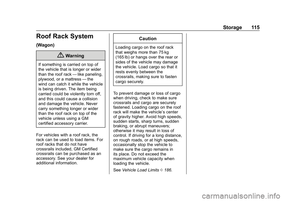 BUICK REGAL SPORTBACK 2019 Owners Manual Buick Regal Owner Manual (GMNA-Localizing-U.S./Canada-12163021) -
2019 - CRC - 11/14/18
Storage 115
Roof Rack System
(Wagon)
{Warning
If something is carried on top of
the vehicle that is longer or wi BUICK REGAL SPORTBACK 2019 Owners Manual Buick Regal Owner Manual (GMNA-Localizing-U.S./Canada-12163021) -
2019 - CRC - 11/14/18
Storage 115
Roof Rack System
(Wagon)
{Warning
If something is carried on top of
the vehicle that is longer or wi