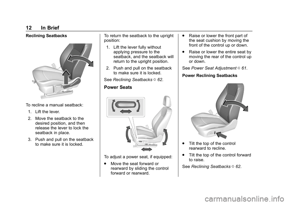 BUICK REGAL SPORTBACK 2019 User Guide Buick Regal Owner Manual (GMNA-Localizing-U.S./Canada-12163021) -
2019 - CRC - 11/14/18
12 In Brief
Reclining Seatbacks
To recline a manual seatback:1. Lift the lever.
2. Move the seatback to the desi BUICK REGAL SPORTBACK 2019 User Guide Buick Regal Owner Manual (GMNA-Localizing-U.S./Canada-12163021) -
2019 - CRC - 11/14/18
12 In Brief
Reclining Seatbacks
To recline a manual seatback:1. Lift the lever.
2. Move the seatback to the desi