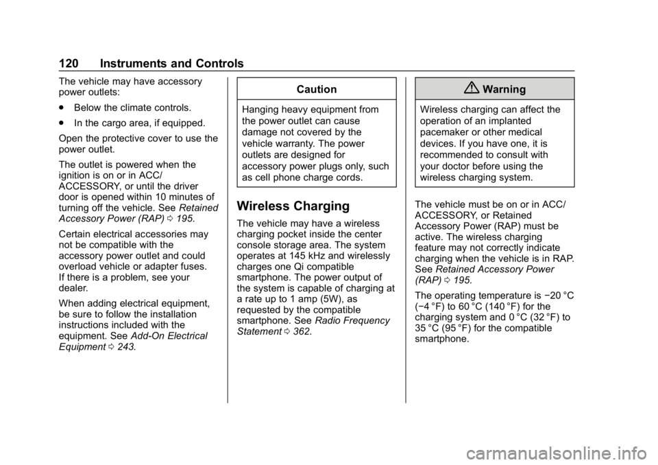BUICK REGAL SPORTBACK 2019 User Guide Buick Regal Owner Manual (GMNA-Localizing-U.S./Canada-12163021) -
2019 - CRC - 11/14/18
120 Instruments and Controls
The vehicle may have accessory
power outlets:
.Below the climate controls.
. In the