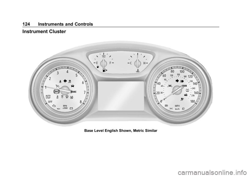 BUICK REGAL SPORTBACK 2019 Owners Manual Buick Regal Owner Manual (GMNA-Localizing-U.S./Canada-12163021) -
2019 - CRC - 11/14/18
124 Instruments and Controls
Instrument Cluster
Base Level English Shown, Metric Similar BUICK REGAL SPORTBACK 2019 Owners Manual Buick Regal Owner Manual (GMNA-Localizing-U.S./Canada-12163021) -
2019 - CRC - 11/14/18
124 Instruments and Controls
Instrument Cluster
Base Level English Shown, Metric Similar
