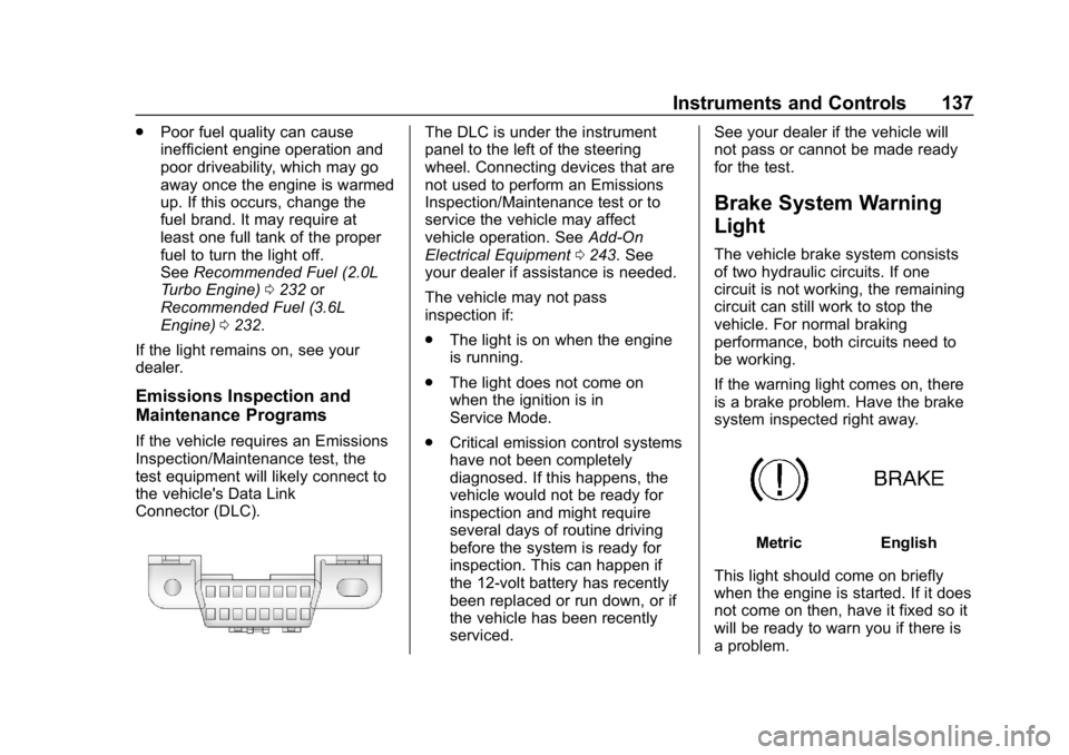 BUICK REGAL SPORTBACK 2019  Owners Manual Buick Regal Owner Manual (GMNA-Localizing-U.S./Canada-12163021) -
2019 - CRC - 11/14/18
Instruments and Controls 137
.Poor fuel quality can cause
inefficient engine operation and
poor driveability, wh