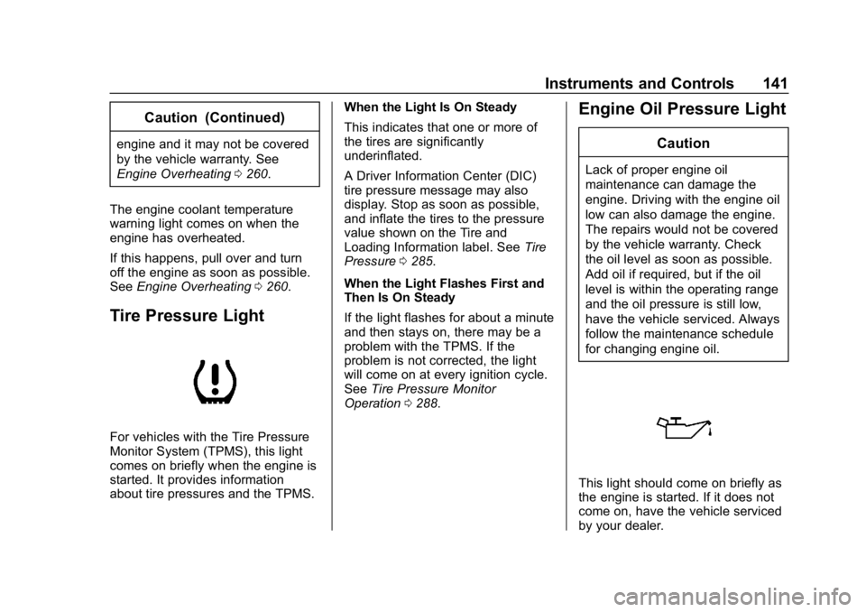 BUICK REGAL SPORTBACK 2019  Owners Manual Buick Regal Owner Manual (GMNA-Localizing-U.S./Canada-12163021) -
2019 - CRC - 11/14/18
Instruments and Controls 141
Caution (Continued)
engine and it may not be covered
by the vehicle warranty. See
E