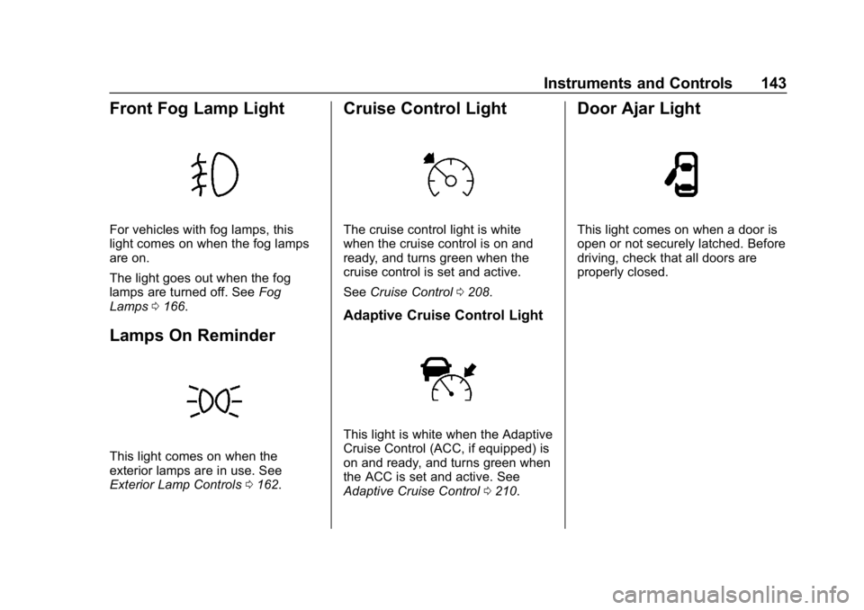 BUICK REGAL SPORTBACK 2019  Owners Manual Buick Regal Owner Manual (GMNA-Localizing-U.S./Canada-12163021) -
2019 - CRC - 11/14/18
Instruments and Controls 143
Front Fog Lamp Light
For vehicles with fog lamps, this
light comes on when the fog 