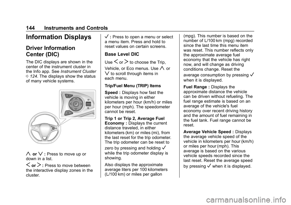 BUICK REGAL SPORTBACK 2019 Owners Manual Buick Regal Owner Manual (GMNA-Localizing-U.S./Canada-12163021) -
2019 - CRC - 11/14/18
144 Instruments and Controls
Information Displays
Driver Information
Center (DIC)
The DIC displays are shown in BUICK REGAL SPORTBACK 2019 Owners Manual Buick Regal Owner Manual (GMNA-Localizing-U.S./Canada-12163021) -
2019 - CRC - 11/14/18
144 Instruments and Controls
Information Displays
Driver Information
Center (DIC)
The DIC displays are shown in