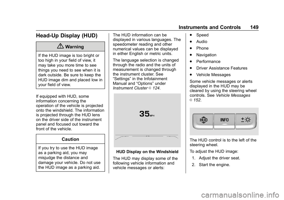 BUICK REGAL SPORTBACK 2019  Owners Manual Buick Regal Owner Manual (GMNA-Localizing-U.S./Canada-12163021) -
2019 - CRC - 11/14/18
Instruments and Controls 149
Head-Up Display (HUD)
{Warning
If the HUD image is too bright or
too high in your f