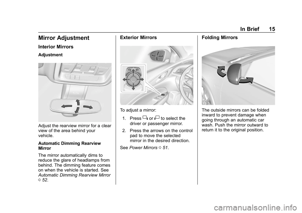 BUICK REGAL SPORTBACK 2019 User Guide Buick Regal Owner Manual (GMNA-Localizing-U.S./Canada-12163021) -
2019 - CRC - 11/14/18
In Brief 15
Mirror Adjustment
Interior Mirrors
Adjustment
Adjust the rearview mirror for a clear
view of the are