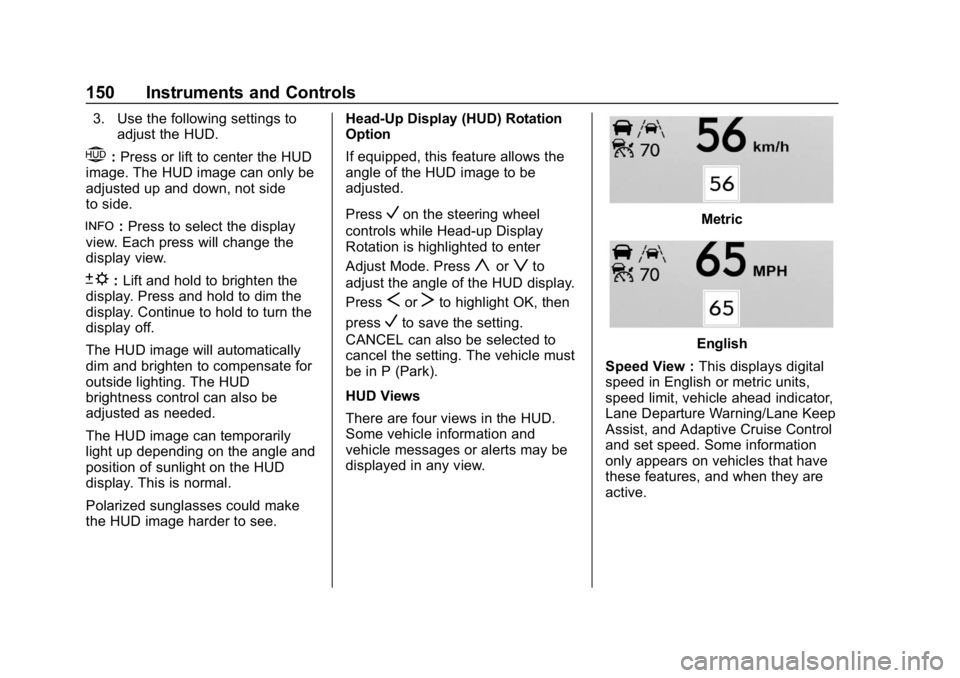 BUICK REGAL SPORTBACK 2019  Owners Manual Buick Regal Owner Manual (GMNA-Localizing-U.S./Canada-12163021) -
2019 - CRC - 11/14/18
150 Instruments and Controls
3. Use the following settings toadjust the HUD.
$:Press or lift to center the HUD
i