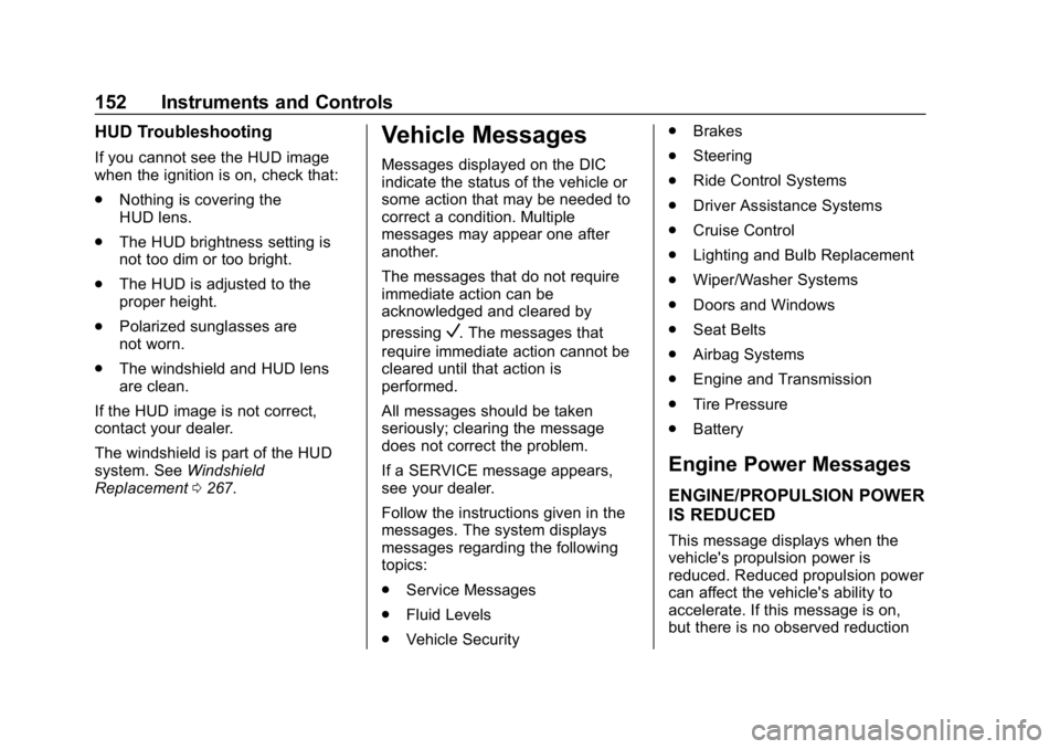 BUICK REGAL SPORTBACK 2019  Owners Manual Buick Regal Owner Manual (GMNA-Localizing-U.S./Canada-12163021) -
2019 - CRC - 11/14/18
152 Instruments and Controls
HUD Troubleshooting
If you cannot see the HUD image
when the ignition is on, check 