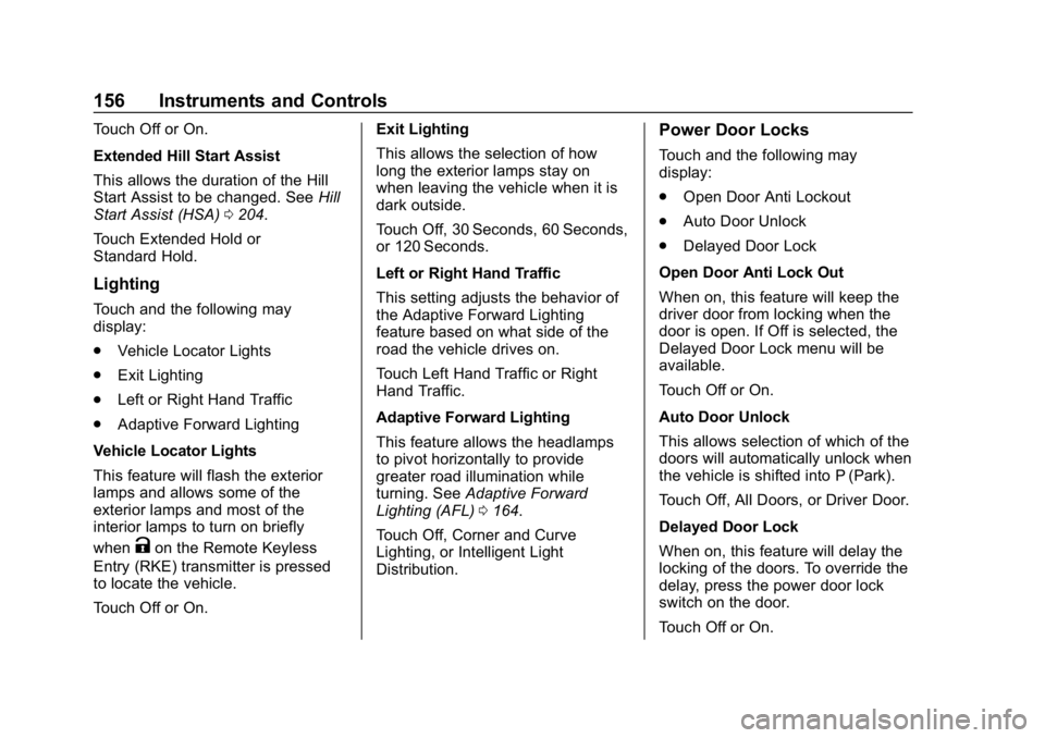 BUICK REGAL SPORTBACK 2019  Owners Manual Buick Regal Owner Manual (GMNA-Localizing-U.S./Canada-12163021) -
2019 - CRC - 11/14/18
156 Instruments and Controls
Touch Off or On.
Extended Hill Start Assist
This allows the duration of the Hill
St