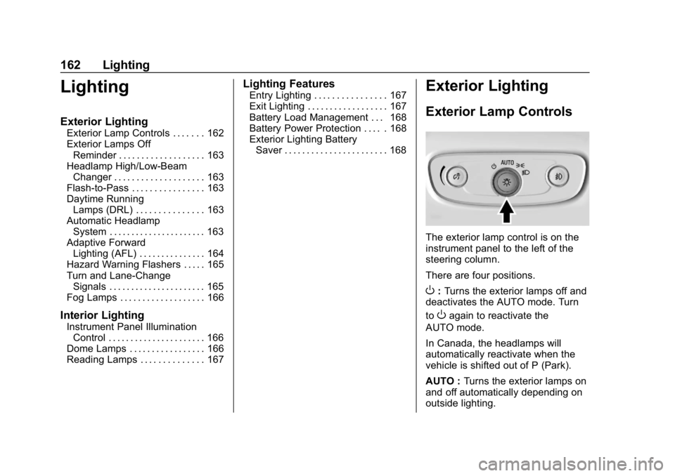 BUICK REGAL SPORTBACK 2019  Owners Manual Buick Regal Owner Manual (GMNA-Localizing-U.S./Canada-12163021) -
2019 - CRC - 11/14/18
162 Lighting
Lighting
Exterior Lighting
Exterior Lamp Controls . . . . . . . 162
Exterior Lamps OffReminder . . 