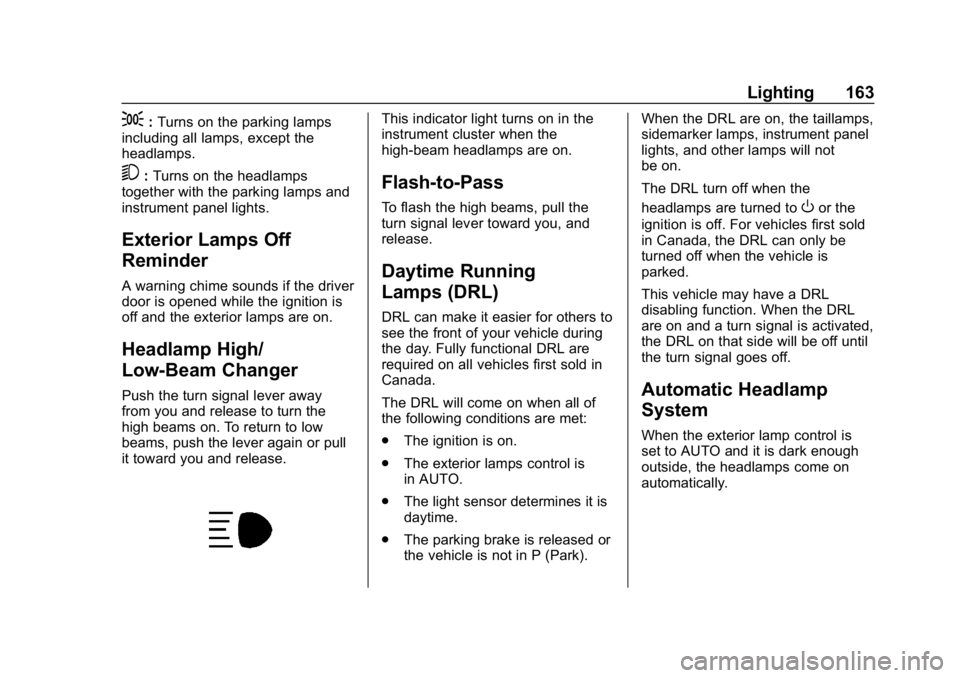 BUICK REGAL SPORTBACK 2019 Owners Guide Buick Regal Owner Manual (GMNA-Localizing-U.S./Canada-12163021) -
2019 - CRC - 11/14/18
Lighting 163
;:Turns on the parking lamps
including all lamps, except the
headlamps.
5: Turns on the headlamps
t