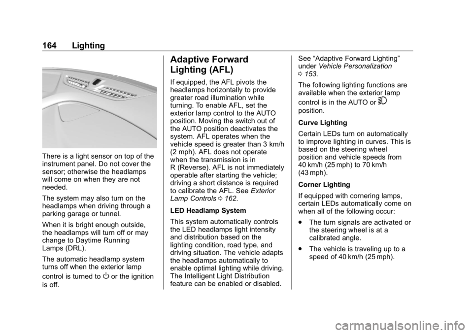 BUICK REGAL SPORTBACK 2019 Owners Manual Buick Regal Owner Manual (GMNA-Localizing-U.S./Canada-12163021) -
2019 - CRC - 11/14/18
164 Lighting
There is a light sensor on top of the
instrument panel. Do not cover the
sensor; otherwise the head BUICK REGAL SPORTBACK 2019 Owners Manual Buick Regal Owner Manual (GMNA-Localizing-U.S./Canada-12163021) -
2019 - CRC - 11/14/18
164 Lighting
There is a light sensor on top of the
instrument panel. Do not cover the
sensor; otherwise the head