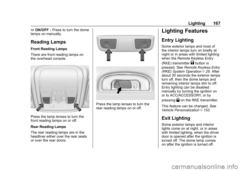 BUICK REGAL SPORTBACK 2019 Owners Manual Buick Regal Owner Manual (GMNA-Localizing-U.S./Canada-12163021) -
2019 - CRC - 11/14/18
Lighting 167
+ON/OFF : Press to turn the dome
lamps on manually.
Reading Lamps
Front Reading Lamps
There are fro BUICK REGAL SPORTBACK 2019 Owners Manual Buick Regal Owner Manual (GMNA-Localizing-U.S./Canada-12163021) -
2019 - CRC - 11/14/18
Lighting 167
+ON/OFF : Press to turn the dome
lamps on manually.
Reading Lamps
Front Reading Lamps
There are fro