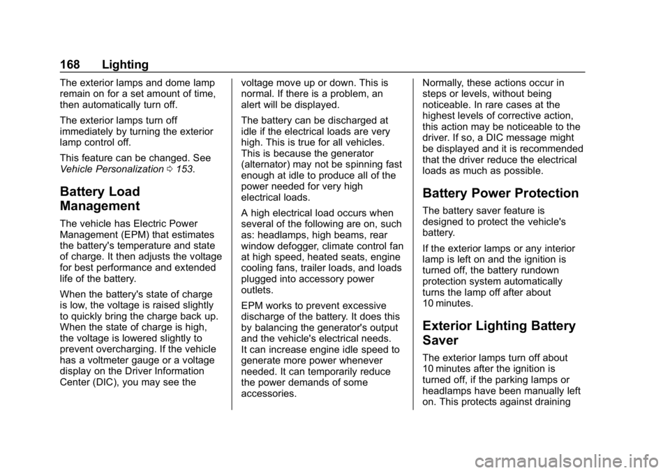 BUICK REGAL SPORTBACK 2019  Owners Manual Buick Regal Owner Manual (GMNA-Localizing-U.S./Canada-12163021) -
2019 - CRC - 11/14/18
168 Lighting
The exterior lamps and dome lamp
remain on for a set amount of time,
then automatically turn off.
T