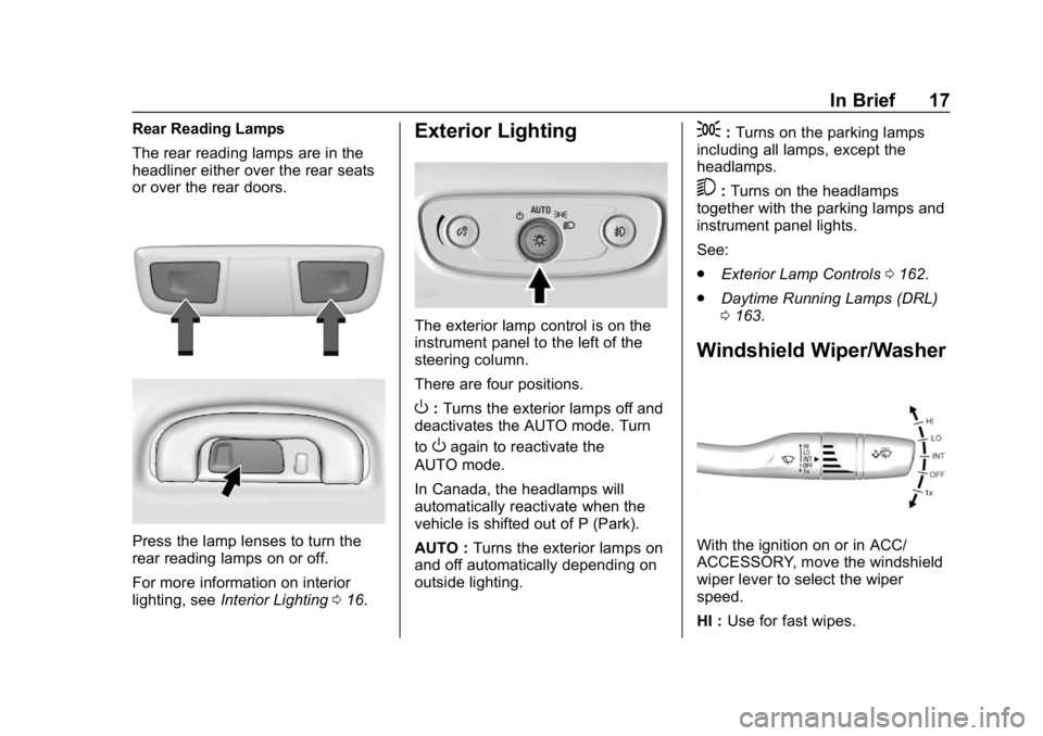 BUICK REGAL SPORTBACK 2019 User Guide Buick Regal Owner Manual (GMNA-Localizing-U.S./Canada-12163021) -
2019 - CRC - 11/14/18
In Brief 17
Rear Reading Lamps
The rear reading lamps are in the
headliner either over the rear seats
or over th BUICK REGAL SPORTBACK 2019 User Guide Buick Regal Owner Manual (GMNA-Localizing-U.S./Canada-12163021) -
2019 - CRC - 11/14/18
In Brief 17
Rear Reading Lamps
The rear reading lamps are in the
headliner either over the rear seats
or over th