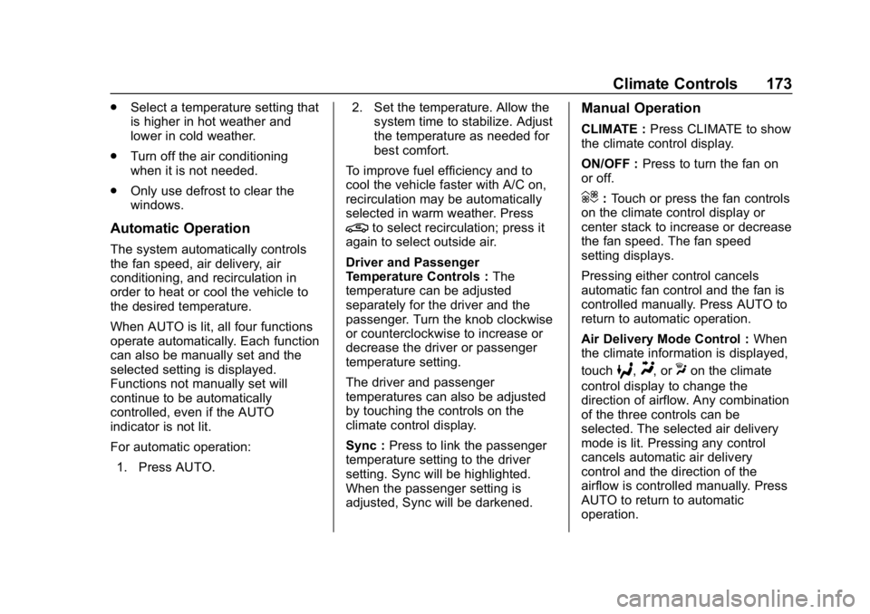 BUICK REGAL SPORTBACK 2019 User Guide Buick Regal Owner Manual (GMNA-Localizing-U.S./Canada-12163021) -
2019 - CRC - 11/14/18
Climate Controls 173
.Select a temperature setting that
is higher in hot weather and
lower in cold weather.
. Tu