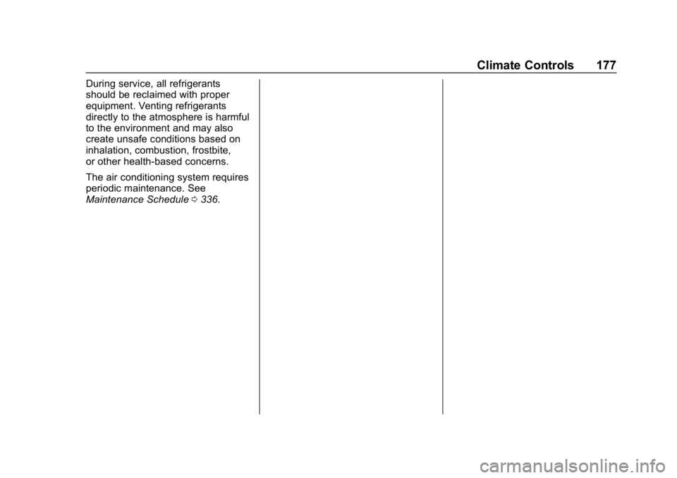 BUICK REGAL SPORTBACK 2019 Owners Manual Buick Regal Owner Manual (GMNA-Localizing-U.S./Canada-12163021) -
2019 - CRC - 11/14/18
Climate Controls 177
During service, all refrigerants
should be reclaimed with proper
equipment. Venting refrige BUICK REGAL SPORTBACK 2019 Owners Manual Buick Regal Owner Manual (GMNA-Localizing-U.S./Canada-12163021) -
2019 - CRC - 11/14/18
Climate Controls 177
During service, all refrigerants
should be reclaimed with proper
equipment. Venting refrige