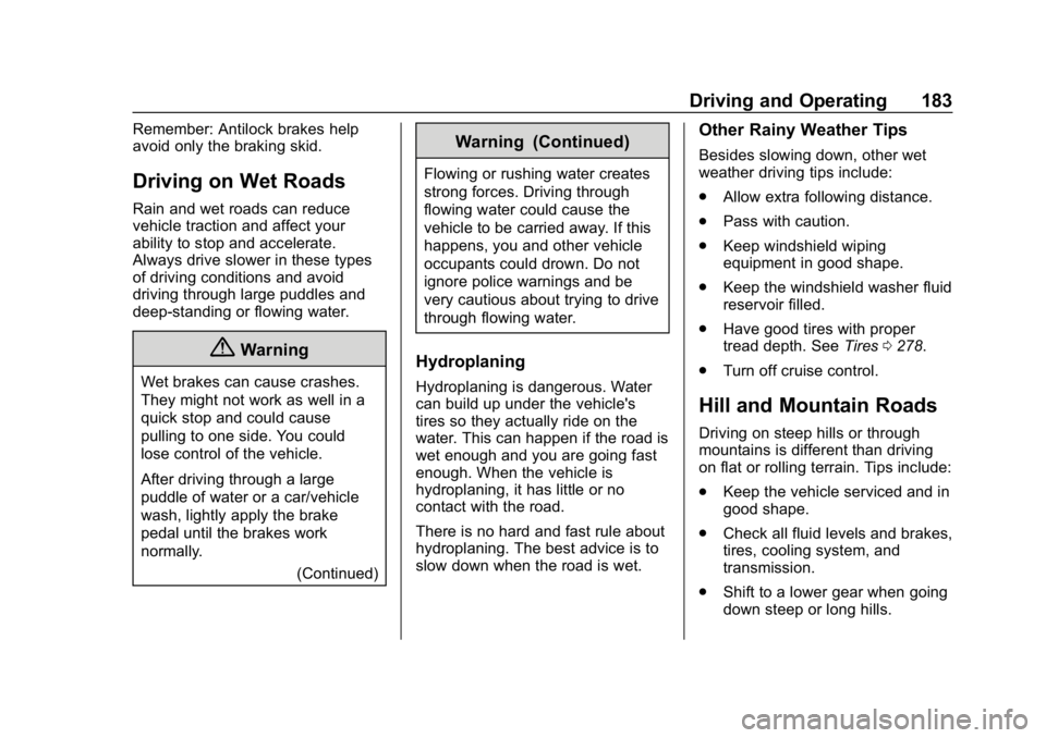 BUICK REGAL SPORTBACK 2019  Owners Manual Buick Regal Owner Manual (GMNA-Localizing-U.S./Canada-12163021) -
2019 - CRC - 11/14/18
Driving and Operating 183
Remember: Antilock brakes help
avoid only the braking skid.
Driving on Wet Roads
Rain 