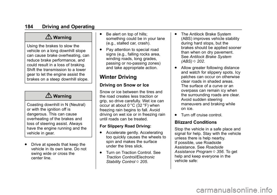 BUICK REGAL SPORTBACK 2019  Owners Manual Buick Regal Owner Manual (GMNA-Localizing-U.S./Canada-12163021) -
2019 - CRC - 11/14/18
184 Driving and Operating
{Warning
Using the brakes to slow the
vehicle on a long downhill slope
can cause brake